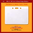 Horizontal Badge Holder: BH-177, 4 3/16"(W) x 3 3/8"(H), Fit 4"(W)x2 3/4"(H) Card, Thickness, Front 10 ml / Back 30 ml