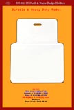 Large ID Holder: BH-322, TOP: 3 3/16"(W) x 2"(H), Bottom: 4 3/16"(W) x 3"(H), Total: 4 3/16"(W) x 5"(H), Fit 4"(W)x4 1/2"(H) Card, Thickness, Front 10 ml / Back 30 ml